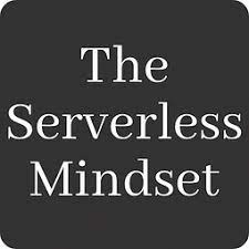 Getting into the Serverless Mindset